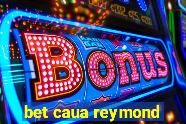 bet caua reymond